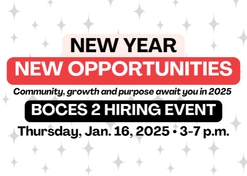 New Year, New Opportunities. BOCES 2 Hiring Event, Jan. 16, 2025